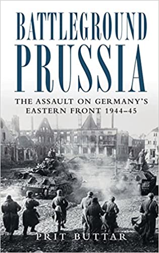 Battleground Prussia- The Assault on Germany's Eastern Front 1944-45