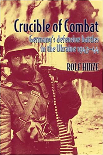 Crucible of Combat- Germany's Defensive Battles in the Ukraine 1943-44