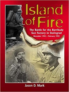 Island of Fire- The Battle for the Barrikady Gun Factory in Stalingrad