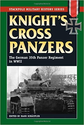 Knight's Cross Panzers- The German 35th Tank Regiment in World War II (Stackpole Military History Series)
