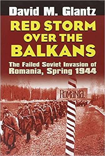 Red Storm over the Balkans- The Failed Soviet Invasion of Romania, Spring 1944