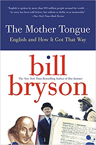 The Mother Tongue - English And How It Got That Way by Bill Bryson