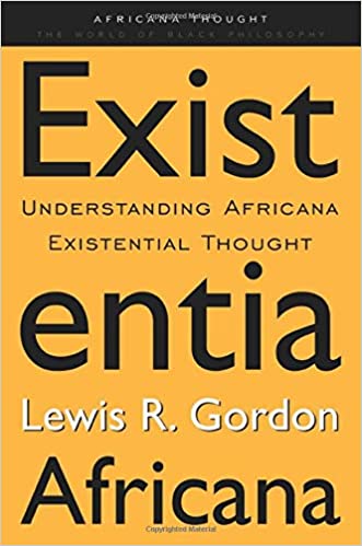 Existentia Africana: Understanding Africana Existential Thought
