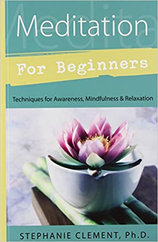 Meditation for Beginners: Techniques for Awareness, Mindfulness & Relaxation