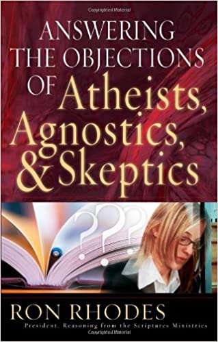 Answering the Objections of Atheists, Agnostics, and Skeptics